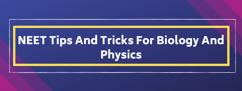 NEET Tips and Tricks For Biology and Physics